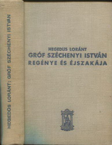 Hegedűs Lóránt: Gróf Széchenyi István regénye és éjszakája antikvár