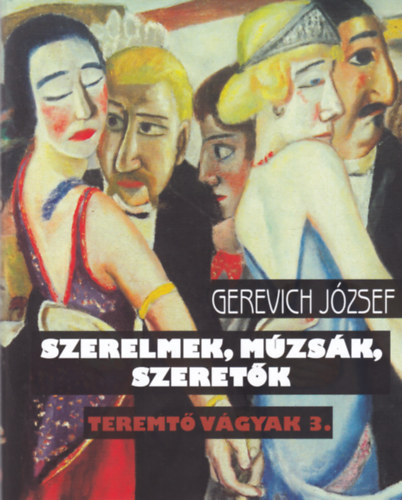 Gerevich József: Szerelmek, múzsák, szeretők (Teremtő vágyak 3) antikvár