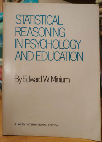 Edward W. Minium: Statistical Reasoning in Psychology and Education (Statisztikai érvelés a pszichológiában és az oktatásban) antikvár