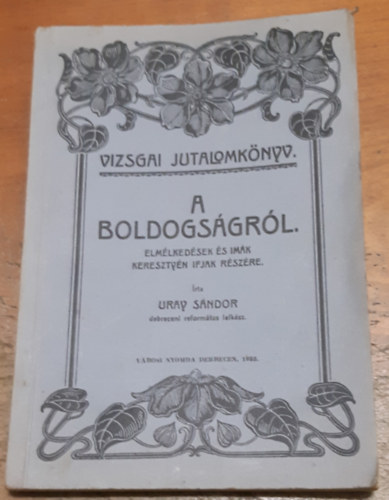 Uray Sándor: A boldogságról. Elmélkedések és imák keresztyén ifjak részére. antikvár