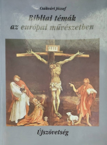 Csákvári József: Bibliai témák az európai művészetben - Újszövetség antikvár