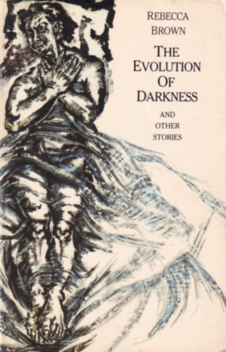 Rebecca Brown: The Evolution of Darkness and Other Stories antikvár