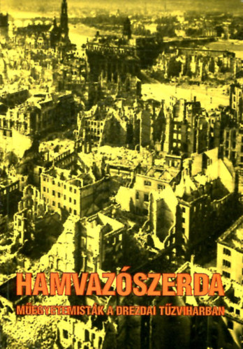 Madaras Jenő: Hamvazószerda - műegyetemisták a drezdai tűzviharban antikvár