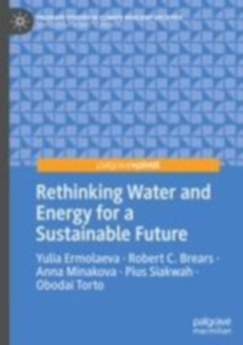 Ermolaeva, Yulia - Brears, Robert C. - Minakova, Anna - Siakwah, Pius - Torto, Obodai: Rethinking Water and Energy for a Sustainable Future idegen