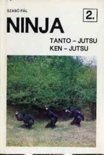 Szabó Pál: Ninja II.  - Tanto - Jutsu - Ken - Jutsu antikvár