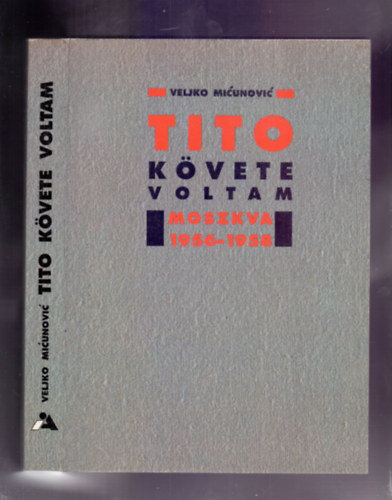 Veljko Micunovic: Tito követe voltam (Moszkva, 1956-1958) antikvár