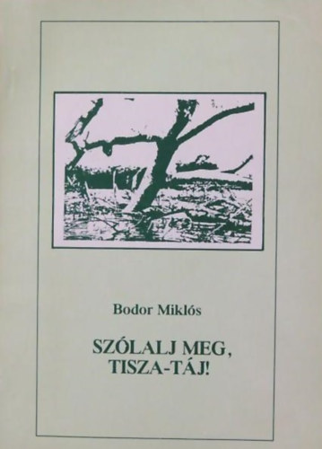 Bodor Miklós: Szólaj meg, Tisza-táj! - Dedikált antikvár
