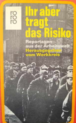Ihr aber tragt das Risiko. Reportagen aus der Arbeitswelt antikvár