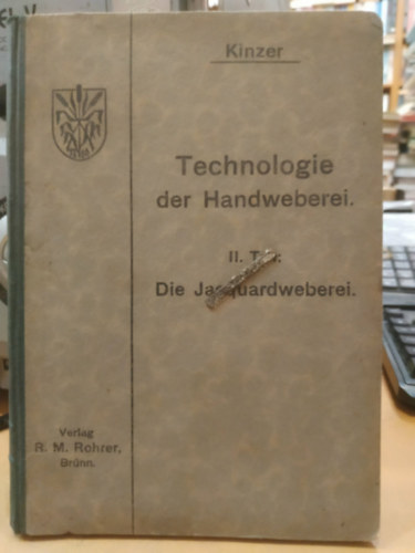 Prof. Ing. Heinrich Kinzer: Technologie der Handweberei - II. Die Jacquardweberei antikvár