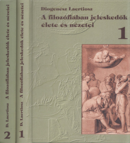 Diogenész Laertiosz: A filozófiában jeleskedők élete és nézetei 1-2. könyv