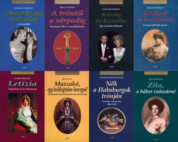 Dennis Friedman, Friedrich Weissensteiner, Gyles Brandreth, Thomas Veszelits, Ben Hills, Jean Sévillia, Helga Thoma, Alain Decaux: 8 db könyv a Királyi házak sorozatból: Királyok ​és kurtizánok - Az angol uralkodók ágyasai + Nők ​a Habsburgok trónján - Osztrák császárnék 1804 -1918 + Károly ​és Kamilla - Egy szerelem története + A ​Monacói Hercegség frivol krónikája - A Grimaldik + antikvár