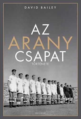 David Bailey, Ford.: Illés Róbert: Az ​arany csapat története antikvár