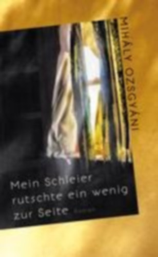 Ozsgyáni, Mihály: Ozsgyáni, M: Mein Schleier rutschte ein wenig zur Seite idegen