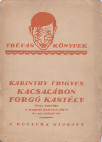 Karinthy Frigyes: Kacsalábon forgó kastély - Mese-paródia a magyar humoristákról és színházakról (Tréfás Könyvek) I. kiadás antikvár