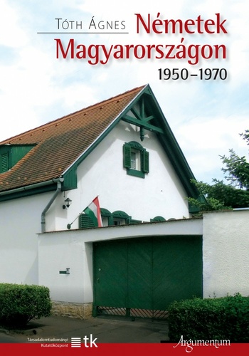 Tóth Ágnes: Németek Magyarországon 1950-1970 antikvár