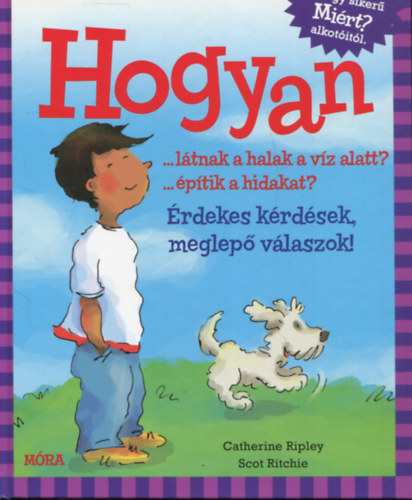 Catherine Ripley: Hogyan...látnak a halak a víz alatt? ...építik a hidakat? - Érdekes kérdések, meglepő válaszok! antikvár