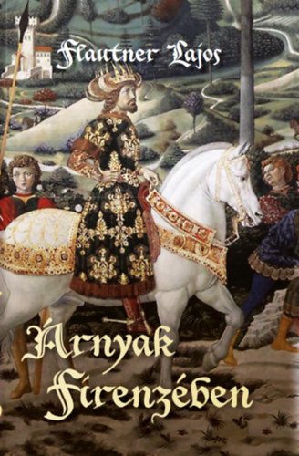 Flautner Lajos: Árnyak Firenzében könyv