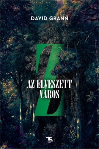David Grann: Z, az elveszett város e-Könyv