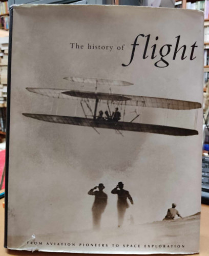 David Simons, Thomas Withington: The History of Flight: From Aviation Pioneers to Space Exploration antikvár