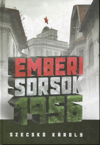 Szecskó Károly: Emberi sorsok 1956 antikvár