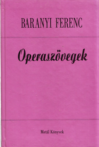Baranyi Ferenc: Operaszövegek- Szavakkal a zene szolgálatában (Dedikált) - Dedikált antikvár