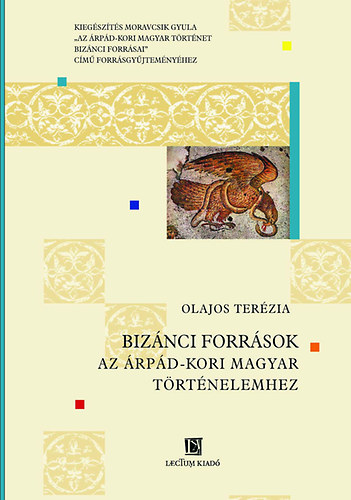 Olajos Terézia: Bizánci források az Árpád-kori magyar történelemhez könyv