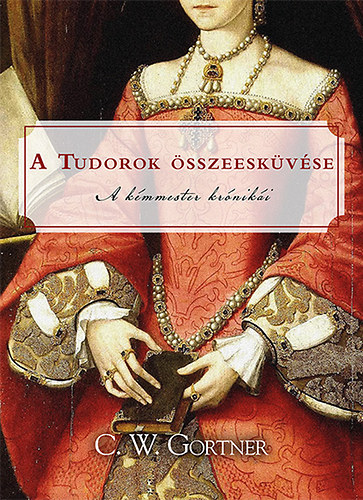 C. W. Gortner: A Tudorok összeesküvése könyv