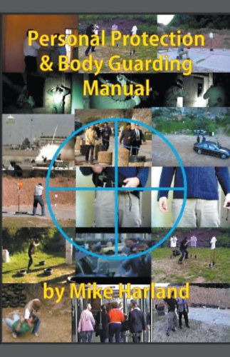 Harland, Mike: Personal Protection And Body Guarding Manual idegen