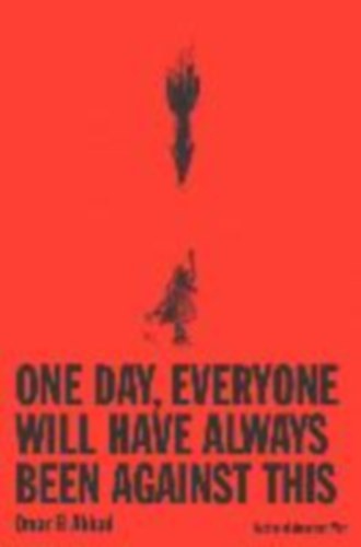 El Akkad, Omar: One Day, Everyone Will Have Always Been Against This idegen