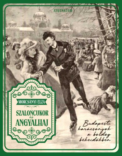Morcsányi Elza: Szaloncukor és angyalhaj - Budapesti karácsonyok a boldog békeidőkben könyv