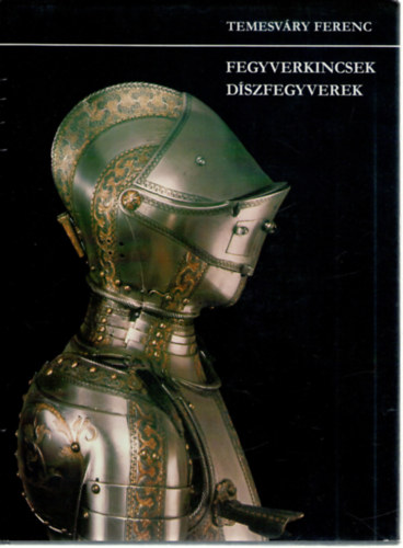 Temesváry Ferenc: Fegyverkincsek, díszfegyverek antikvár