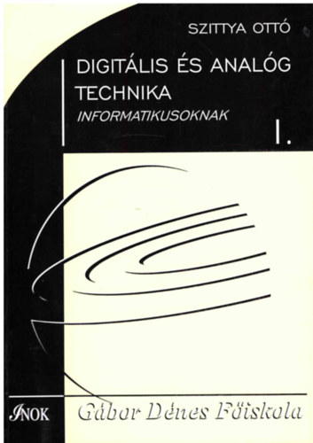 Szittya Ottó: Digitális és Analóg Technika Informatikusoknak I. antikvár