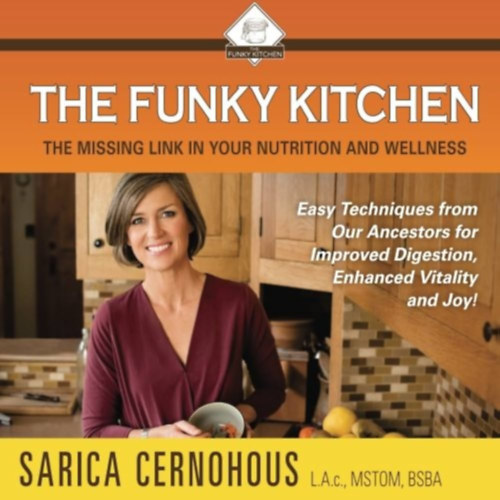 Sarica Cernohous: The Funky Kitchen: The Missing Link in Your Nutrition and Wellness antikvár
