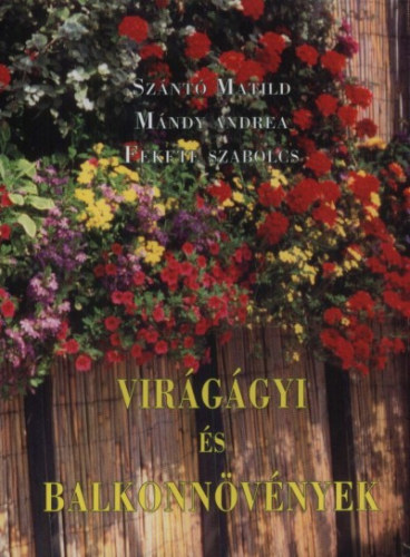 Szántó Matild; Mándy Andrea; Fekete Szabolcs: Virágágyi és balkonnövények antikvár