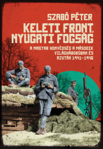 Szabó Péter: Keleti front, nyugati fogság e-Könyv
