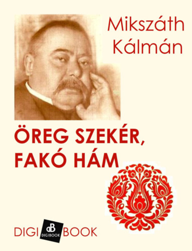 Öreg szekér, fakó hám – Mikszáth Kálmán