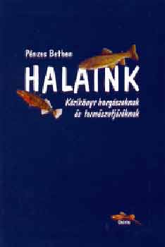 Pénzes Bethen: Halaink - Kézikönyv horgászoknak és természetjáróknak antikvár