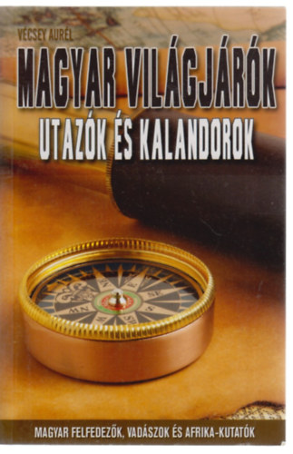Vécsey Aurél: Magyar világjárók - utazók és kalandorok antikvár