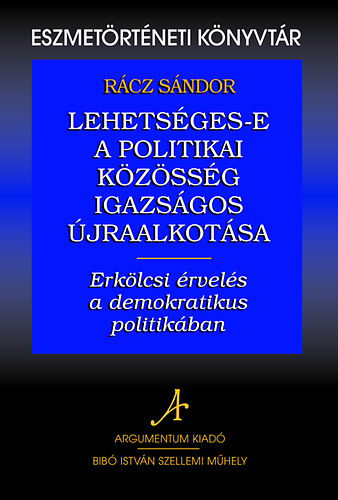 Rácz Sándor: Lehetséges-e a politikai közösség igazságos újraalkotása - Erkölcsi érvelés a demokratikus politikában antikvár