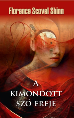 Florence Scovel Shinn: A kimondott szó ereje könyv