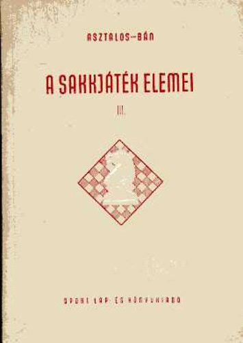 Asztalos-Bán: A sakkjáték elemei III. antikvár