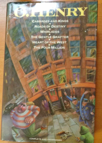 O. Henry: Cabbages and Kings - Roads of Destiny - Whirligigs - The Gentle Grafter - Heart of the West - The Four Million antikvár