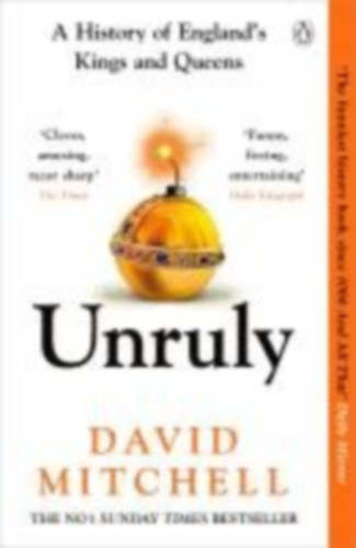 David Mitchell: Unruly - A History of England's Kings and Queens antikvár