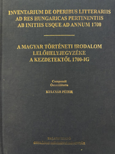 Kulcsár Péter (összeállította): A magyar történeti irodalom lelőhelyjegyzéke a kezdetektől 1700-ig antikvár