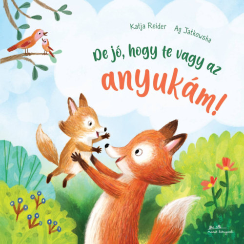 Katja Reider: De jó, hogy te vagy az anyukám! könyv