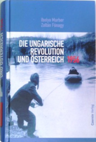 Ibolya Murber; Fónagy Zoltán: Die ungarische Revolution und Österreich - 1956 antikvár