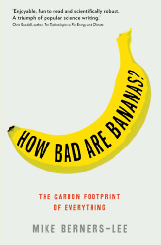 Mike Berners-Lee: How Bad are Bananas? The Carbon Footprint of Everything idegen