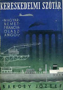 Bakcsy József: Kereskedelmi szótár ( magyar-német-francia-olasz-angol) antikvár