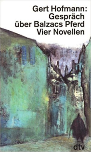 Hofmann, Gert: Gespräch über Balzacs Pferd. Vier Novellen. antikvár