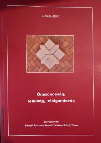 Önazonosság, lelkiség, lelkigondozás; A 2023-as év lelkésztovábbképzőin elhangzott előadások (Alma Mater 7) antikvár